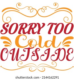 sorry too cold outside t-shirt design vector file.