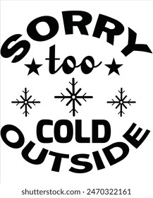 Sorry too cold outside T-shirt, Vector File