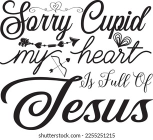 
Sorry Cupid My Heart is Full of Jesus svg
