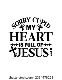 Sorry cupid my heart is full of jesus Valentine t shirt