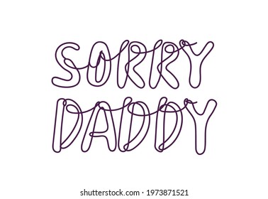  sorry Daddy. Vector lettering in the style of line art for father's day