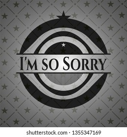 I'm so Sorry dark badge
