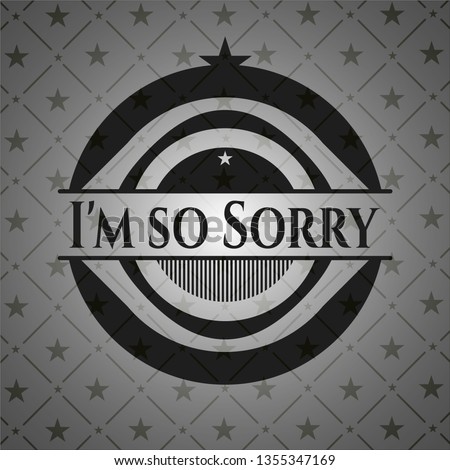 I'm so Sorry dark badge