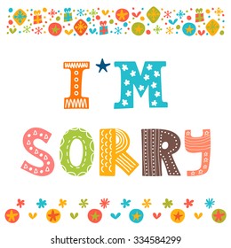 I'm Sorry Design Card . Hand Drawn Phrase With Decorative Elements. Conceptual Lettering. Vector Illustration