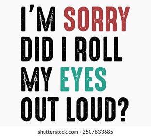 I’m Sorry Did I Roll My Eyes Out Loud Svg,Roller Skates Svg,Skateboard Ride Svg,Cut File,commercial use,Calligraphy t-shirt Design,Skate Svg,Vintage,Silhouette