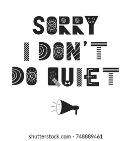 Sorry I don't do quiet - fun hand drawn nursery poster with lettering in scandinavian style. Vector illustration.