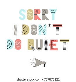 Sorry I don't do quiet - fun hand drawn nursery poster with lettering in scandinavian style. Vector illustration.