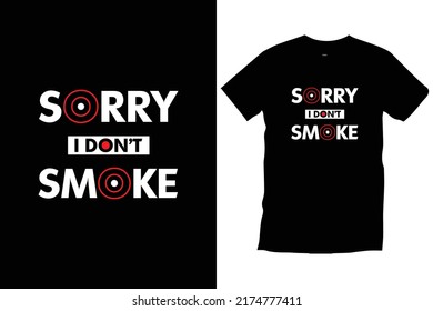 
"Sorry I Don't Smoke" typography t shirt design for prints, appeal, vector, art, illustration, typography, poster, template, trendy black tee shirt design.