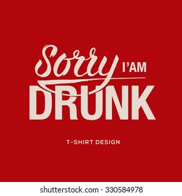 Sorry I am drunk - information sign, vector illustration.