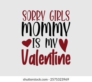 Sorry Girl, Boy Auntie, Uncle, Mommy, Sister, Mama, Grandpa, Grandma, Daddy, Brother Is My Valentine, Happy Valentine Day Vector Design, print valentine , aliment print , vector valentine