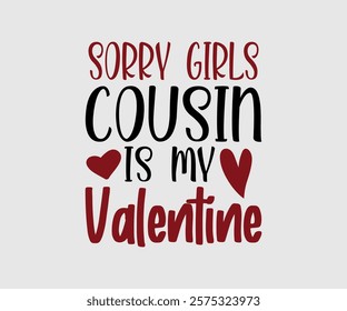 Sorry Girl, Boy Auntie, Uncle, Mommy, Sister, Mama, Grandpa, Grandma, Daddy, Brother Is My Valentine, Happy Valentine Day Vector Design, print valentine , aliment print , vector valentine