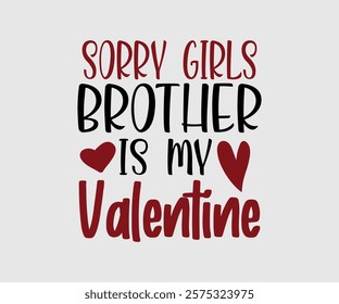 Sorry Girl, Boy Auntie, Uncle, Mommy, Sister, Mama, Grandpa, Grandma, Daddy, Brother Is My Valentine, Happy Valentine Day Vector Design, print valentine , aliment print , vector valentine