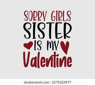 Sorry Girl, Boy Auntie, Uncle, Mommy, Sister, Mama, Grandpa, Grandma, Daddy, Brother Is My Valentine, Happy Valentine Day Vector Design, print valentine , aliment print , vector valentine