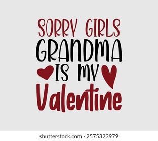 Sorry Girl, Boy Auntie, Uncle, Mommy, Sister, Mama, Grandpa, Grandma, Daddy, Brother Is My Valentine, Happy Valentine Day Vector Design, print valentine , aliment print , vector valentine