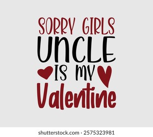 Sorry Girl, Boy Auntie, Uncle, Mommy, Sister, Mama, Grandpa, Grandma, Daddy, Brother Is My Valentine, Happy Valentine Day Vector Design, print valentine , aliment print , vector valentine