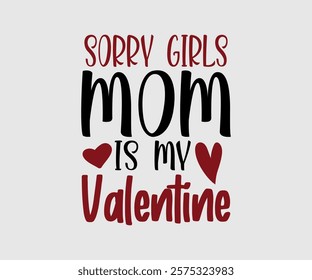 Sorry Girl, Boy Auntie, Uncle, Mommy, Sister, Mama, Grandpa, Grandma, Daddy, Brother Is My Valentine, Happy Valentine Day Vector Design, print valentine , aliment print , vector valentine