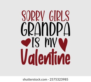 Sorry Girl, Boy Auntie, Uncle, Mommy, Sister, Mama, Grandpa, Grandma, Daddy, Brother Is My Valentine, Happy Valentine Day Vector Design, print valentine , aliment print , vector valentine