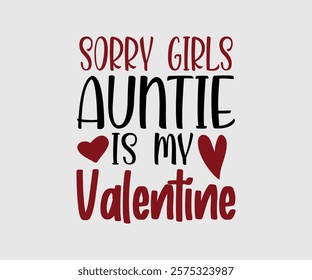 Sorry Girl, Boy Auntie, Uncle, Mommy, Sister, Mama, Grandpa, Grandma, Daddy, Brother Is My Valentine, Happy Valentine Day Vector Design, print valentine , aliment print , vector valentine