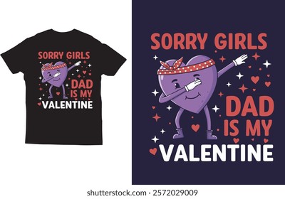 Sorry girls dad is my valentine t shirt design