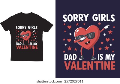 Sorry girls dad is my valentine t shirt design