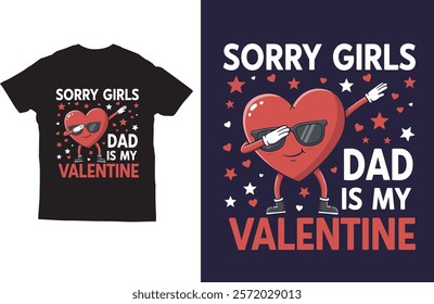 Sorry girls dad is my valentine t shirt design