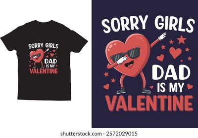 Sorry girls dad is my valentine t shirt design