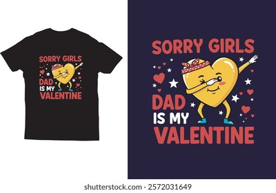 Sorry girls dad is my valentine t-shirt design