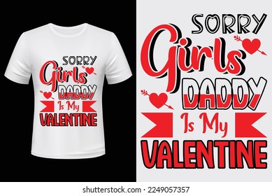 Sorry girls daddy is my valentine For Valentine's Day