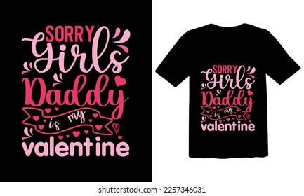 Sorry Girls Daddy Is My Valentine T shirt design,Cute Valentines svg, Heart Shirt svg, Love,Cut Files Cricut, Silhouette,valentine's day SVG, Vector Design,