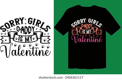 Sorry Girls Daddy Is My Valentine Free T Shirt Cut File
