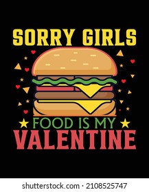 Sorry Girls Food Is My Valentine Custom Vector T-shirt Design