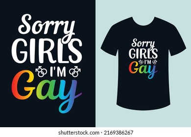 Sorry Girls I'm gay Pride quotes typography t shirt design