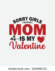 Sorry girls mom is my valentine Valentines Day T-Shirt Design