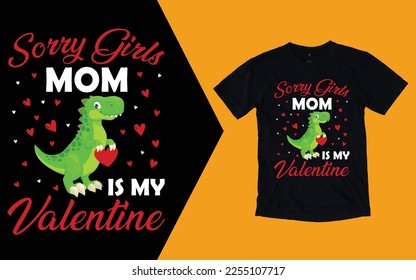 Sorry Girls Mom Is My Valentine T shirt, Dinosaur Valentines Day T shirt