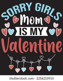 Sorry Girls mom is my Valentine