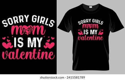 Sorry girls mom is my valentine - Valentine's day typography T-shirt vector design. motivational and inscription quotes.
perfect for print item and bags, posters, cards. isolated on black background
