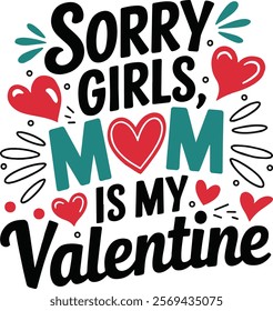 Sorry Girls, Mom is My Valentine T-shirt Design