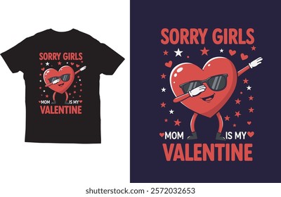 Sorry girls mom is my valentine t shirt design