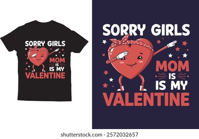 Sorry girls mom is my valentine t shirt design