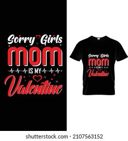 Sorry girls mom is my valentine...t-shirt