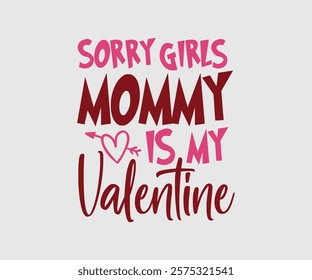 Sorry Girls Mommy, Mom Is My Valentine, Happy Valentine Day Vector Design, print valentine , aliment print , vector valentine, Hear, Candy, Sweet, Groovy, Retro, Valentines Gift, Valentine’s Day Eps,