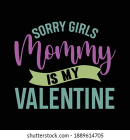 Sorry Girls Mommy Is My Valentine, Baby Boy Valentines Day T shirt, Vector Illustration