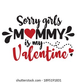 Sorry girls, mommy is my valentine. Vector typography for baby girl. Kids 1st celebration lettering. Text design for cards and clothes. Cartoon illustration.