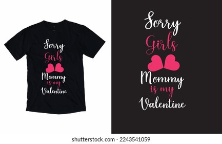 Sorry Girls Mommy Is My Valentine Typography T Shirt Design