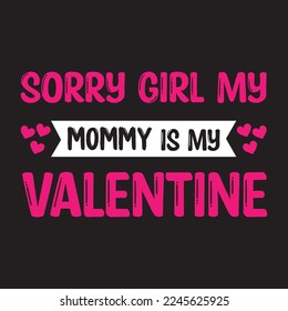 Sorry girls mommy is my valentine t-shirt design,
sorry girl t-shirt design
