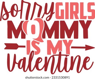 Sorry Girls Mommy Is My Valentine - Valentines Day Design