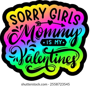 sorry girls mommy is my valentine valentines day colorful bright rainbow graphic design