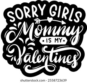 sorry girls mommy is my valentine valentines day black vector graphic design and cut file