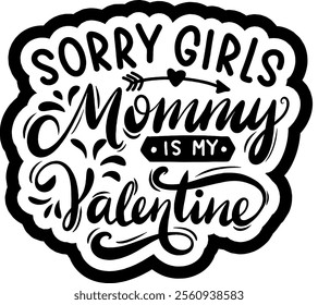 sorry girls mommy is my valentine valentines day black vector graphic design and cut file