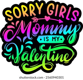 sorry girls mommy is my valentine valentines day colorful bright rainbow graphic design